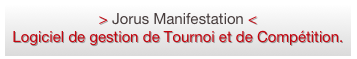 > Jorus Manifestation <
Logiciel de gestion de Tournoi et de Compétition.
